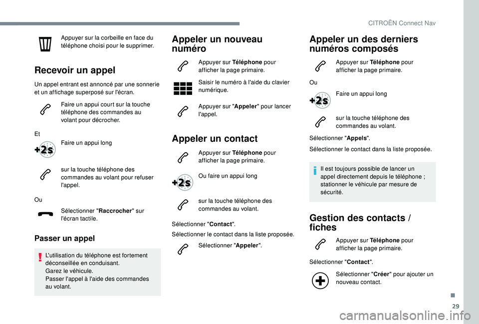 CITROEN C4CACTUS 2019 Notices Demploi (in French) 29
Appuyer sur la corbeille en face du
téléphone choisi pour le supprimer.
Recevoir un appel
Un appel entrant est annoncé par une sonnerie
et un affichage superposé sur l'écran.Faire un app CITROEN C4CACTUS 2019 Notices Demploi (in French) 29
Appuyer sur la corbeille en face du
téléphone choisi pour le supprimer.
Recevoir un appel
Un appel entrant est annoncé par une sonnerie
et un affichage superposé sur l'écran.Faire un app
