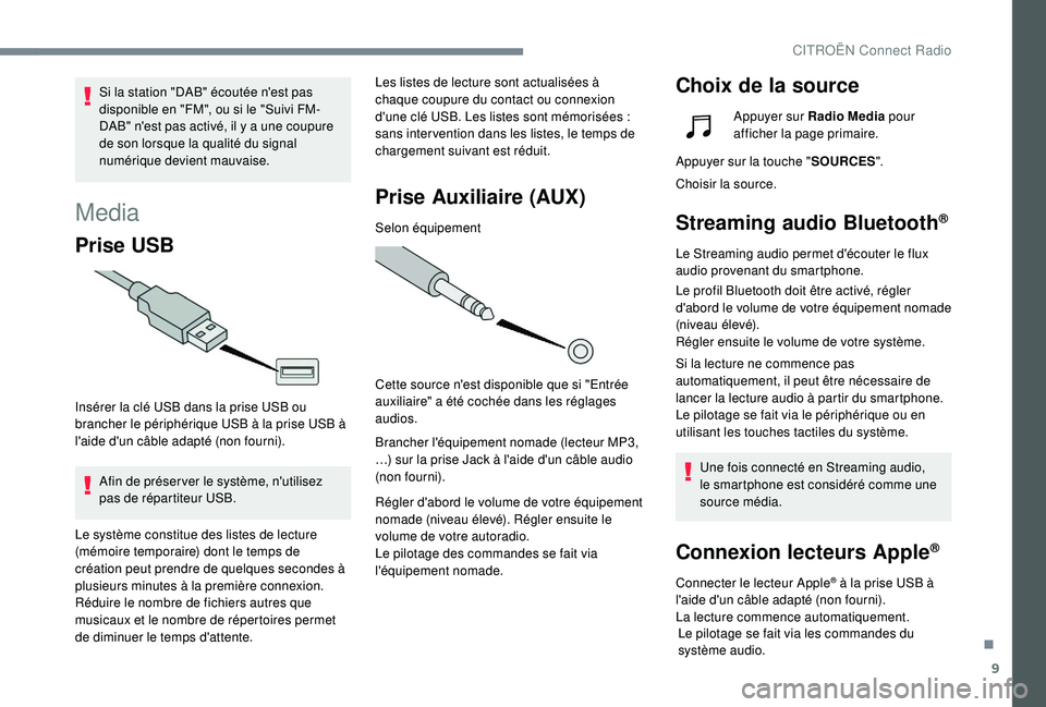 CITROEN C4CACTUS 2019 Notices Demploi (in French) 9
Media
Prise USB
Insérer la clé USB dans la prise USB ou
brancher le périphérique USB à la prise USB Ã
l'aide d'un câble adapté (non fourni).Afin de préser ver le système, n'u CITROEN C4CACTUS 2019 Notices Demploi (in French) 9
Media
Prise USB
Insérer la clé USB dans la prise USB ou
brancher le périphérique USB à la prise USB Ã
l'aide d'un câble adapté (non fourni).Afin de préser ver le système, n'u