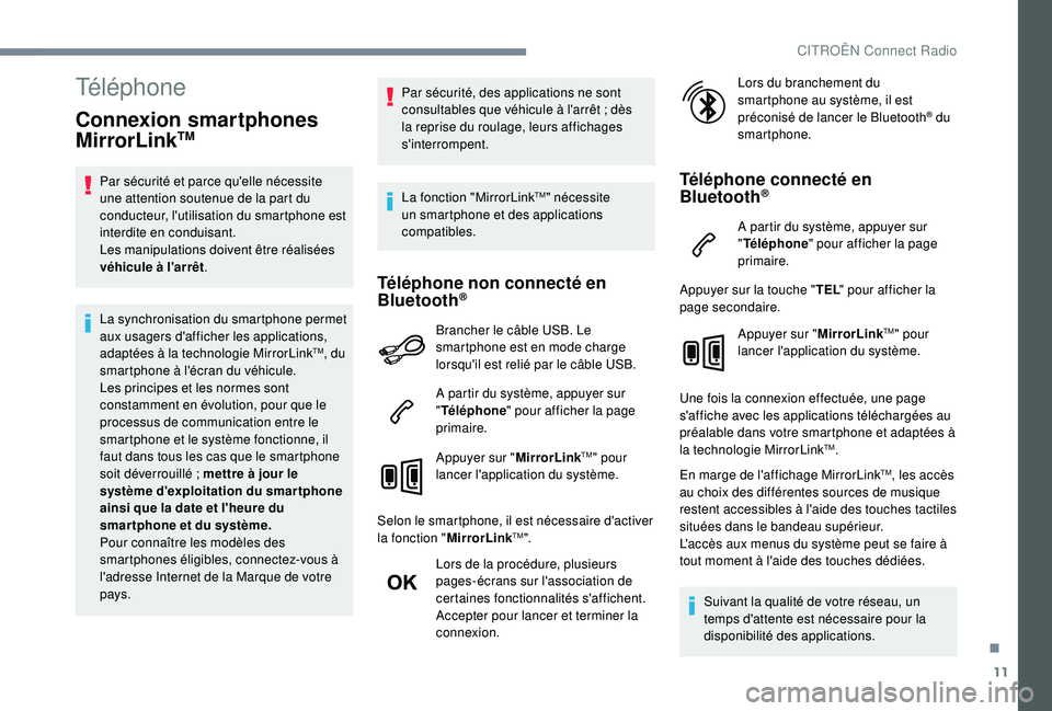 CITROEN C4CACTUS 2019 Notices Demploi (in French) 11
Téléphone
Connexion smartphones
MirrorLinkTM
Par sécurité et parce qu'elle nécessite
une attention soutenue de la part du
conducteur, l'utilisation du smartphone est
interdite en c CITROEN C4CACTUS 2019 Notices Demploi (in French) 11
Téléphone
Connexion smartphones
MirrorLinkTM
Par sécurité et parce qu'elle nécessite
une attention soutenue de la part du
conducteur, l'utilisation du smartphone est
interdite en c