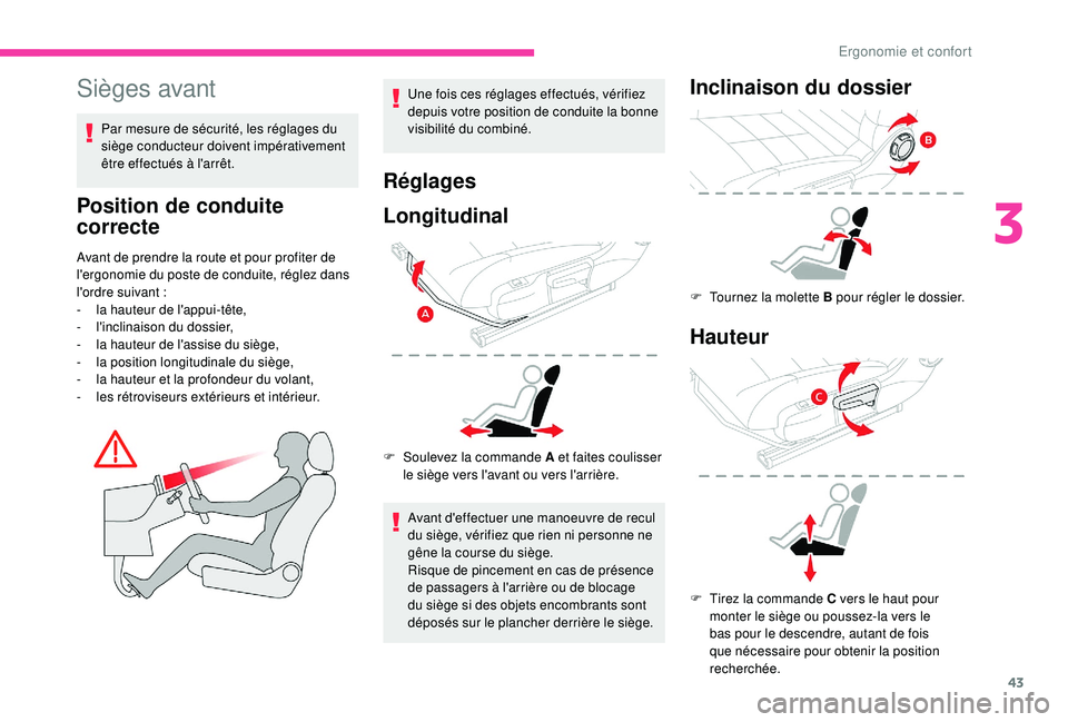 CITROEN C4CACTUS 2019 Notices Demploi (in French) 43
Sièges avant
Par mesure de sécurité, les réglages du
siège conducteur doivent impérativement
être effectués à l'arrêt.
Position de conduite
correcte
Avant de prendre la route et po CITROEN C4CACTUS 2019 Notices Demploi (in French) 43
Sièges avant
Par mesure de sécurité, les réglages du
siège conducteur doivent impérativement
être effectués à l'arrêt.
Position de conduite
correcte
Avant de prendre la route et po