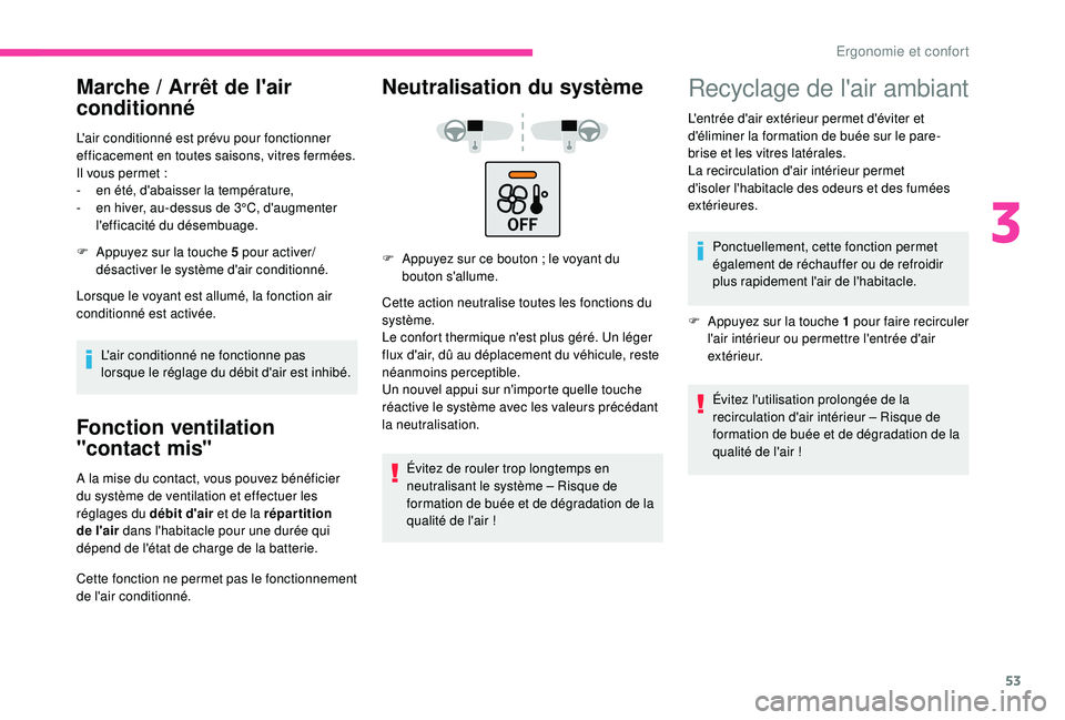 CITROEN C4CACTUS 2019 Notices Demploi (in French) 53
Marche / Arrêt de l'air
c onditionné
L'air conditionné est prévu pour fonctionner
efficacement en toutes saisons, vitres fermées.
Il vous permet
:
-
e
n été, d'abaisser la CITROEN C4CACTUS 2019 Notices Demploi (in French) 53
Marche / Arrêt de l'air
c onditionné
L'air conditionné est prévu pour fonctionner
efficacement en toutes saisons, vitres fermées.
Il vous permet
:
-
e
n été, d'abaisser la