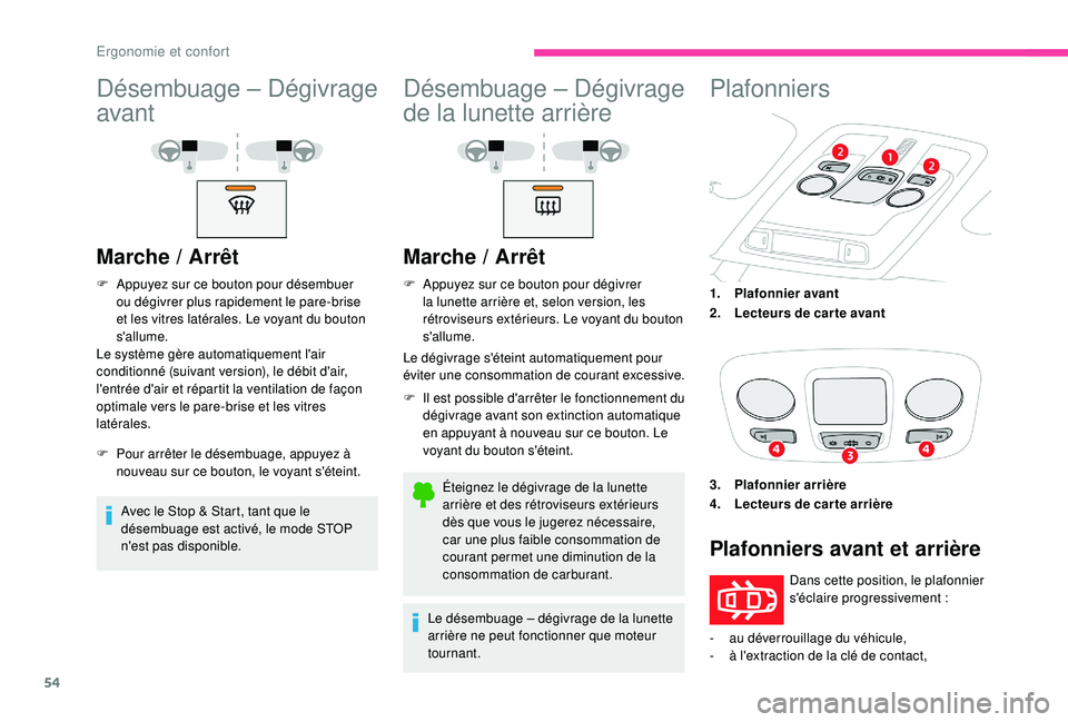 CITROEN C4CACTUS 2019 Notices Demploi (in French) 54
Désembuage – Dégivrage
avant
Marche / Arrêt
F Appuyez sur ce bouton pour désembuer ou dégivrer plus rapidement le pare-brise
et les vitres latérales. Le voyant du bouton
s'allume.
Le CITROEN C4CACTUS 2019 Notices Demploi (in French) 54
Désembuage – Dégivrage
avant
Marche / Arrêt
F Appuyez sur ce bouton pour désembuer ou dégivrer plus rapidement le pare-brise
et les vitres latérales. Le voyant du bouton
s'allume.
Le
