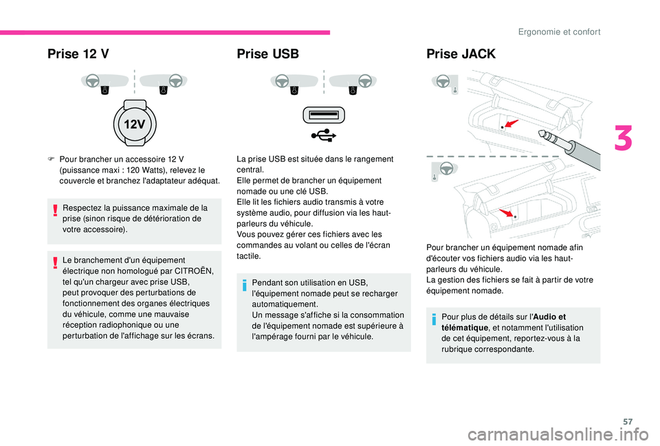 CITROEN C4CACTUS 2019 Notices Demploi (in French) 57
Prise 12 V
F Pour brancher un accessoire 12 V (puissance maxi : 120 Watts), relevez le
couvercle et branchez l'adaptateur adéquat.
Respectez la puissance maximale de la
prise (sinon risque CITROEN C4CACTUS 2019 Notices Demploi (in French) 57
Prise 12 V
F Pour brancher un accessoire 12 V (puissance maxi : 120 Watts), relevez le
couvercle et branchez l'adaptateur adéquat.
Respectez la puissance maximale de la
prise (sinon risque