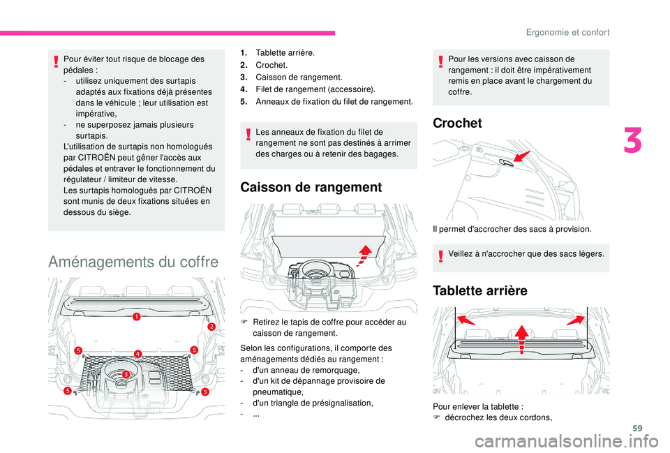 CITROEN C4CACTUS 2019 Notices Demploi (in French) 59
Pour éviter tout risque de blocage des
pédales :
-
u
tilisez uniquement des surtapis
adaptés aux fixations déjà présentes
dans le véhicule
; leur utilisation est
impérative,
-
n
CITROEN C4CACTUS 2019 Notices Demploi (in French) 59
Pour éviter tout risque de blocage des
pédales :
-
u
tilisez uniquement des surtapis
adaptés aux fixations déjà présentes
dans le véhicule
; leur utilisation est
impérative,
-
n