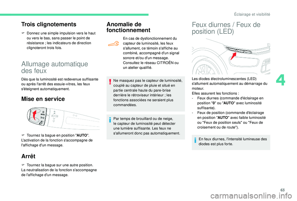 CITROEN C4CACTUS 2019 Notices Demploi (in French) 63
Allumage automatique
des feux
Dès que la luminosité est redevenue suffisante
ou après l'arrêt des essuie-vitres, les feux
s'éteignent automatiquement.
Mise en service
Arrêt
F Tourn CITROEN C4CACTUS 2019 Notices Demploi (in French) 63
Allumage automatique
des feux
Dès que la luminosité est redevenue suffisante
ou après l'arrêt des essuie-vitres, les feux
s'éteignent automatiquement.
Mise en service
Arrêt
F Tourn
