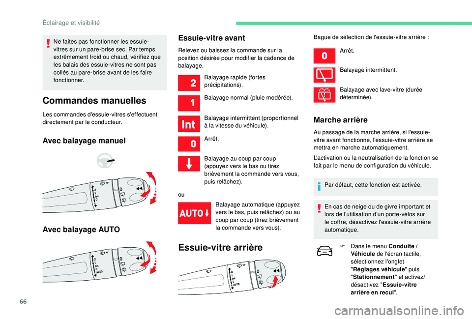 CITROEN C4CACTUS 2019 Notices Demploi (in French) 66
Ne faites pas fonctionner les essuie-
vitres sur un pare-brise sec. Par temps
extrêmement froid ou chaud, vérifiez que
les balais des essuie-vitres ne sont pas
collés au pare-brise avant de l CITROEN C4CACTUS 2019 Notices Demploi (in French) 66
Ne faites pas fonctionner les essuie-
vitres sur un pare-brise sec. Par temps
extrêmement froid ou chaud, vérifiez que
les balais des essuie-vitres ne sont pas
collés au pare-brise avant de l