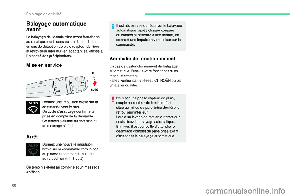 CITROEN C4CACTUS 2019 Notices Demploi (in French) 68
Balayage automatique
avant
Le balayage de l'essuie-vitre avant fonctionne
automatiquement, sans action du conducteur,
en cas de détection de pluie (capteur derrière
le rétroviseur intér CITROEN C4CACTUS 2019 Notices Demploi (in French) 68
Balayage automatique
avant
Le balayage de l'essuie-vitre avant fonctionne
automatiquement, sans action du conducteur,
en cas de détection de pluie (capteur derrière
le rétroviseur intér