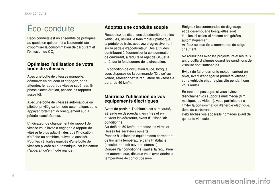CITROEN C4CACTUS 2019 Notices Demploi (in French) 6
Éco-conduite
Optimisez l'utilisation de votre
boîte de vitesses
Avec une boîte de vitesses manuelle,
démarrez en douceur et engagez, sans
attendre, le rapport de vitesse supérieur. En
p CITROEN C4CACTUS 2019 Notices Demploi (in French) 6
Éco-conduite
Optimisez l'utilisation de votre
boîte de vitesses
Avec une boîte de vitesses manuelle,
démarrez en douceur et engagez, sans
attendre, le rapport de vitesse supérieur. En
p