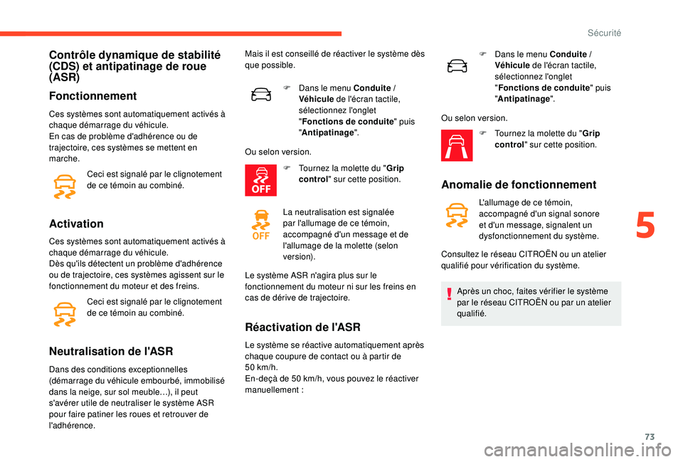 CITROEN C4CACTUS 2019 Notices Demploi (in French) 73
Contrôle dynamique de stabilité
(CDS) et antipatinage de roue
(ASR)
Fonctionnement
Ces systèmes sont automatiquement activés Ã
chaque démarrage du véhicule.
En cas de problème d'adhà CITROEN C4CACTUS 2019 Notices Demploi (in French) 73
Contrôle dynamique de stabilité
(CDS) et antipatinage de roue
(ASR)
Fonctionnement
Ces systèmes sont automatiquement activés Ã
chaque démarrage du véhicule.
En cas de problème d'adhÃ
