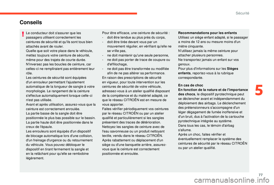 CITROEN C4CACTUS 2019 Notices Demploi (in French) 77
Conseils
Le conducteur doit s'assurer que les
passagers utilisent correctement les
ceintures de sécurité et qu'ils sont tous bien
attachés avant de rouler.
Quelle que soit votre place CITROEN C4CACTUS 2019 Notices Demploi (in French) 77
Conseils
Le conducteur doit s'assurer que les
passagers utilisent correctement les
ceintures de sécurité et qu'ils sont tous bien
attachés avant de rouler.
Quelle que soit votre place