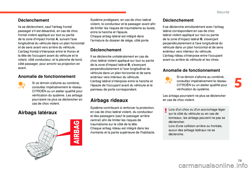 CITROEN C4CACTUS 2019 Notices Demploi (in French) 79
Déclenchement
Ils se déclenchent, sauf l'airbag frontal
passager s'il est désactivé, en cas de choc
frontal violent appliqué sur tout ou partie
de la zone d'impact frontal A, su CITROEN C4CACTUS 2019 Notices Demploi (in French) 79
Déclenchement
Ils se déclenchent, sauf l'airbag frontal
passager s'il est désactivé, en cas de choc
frontal violent appliqué sur tout ou partie
de la zone d'impact frontal A, su