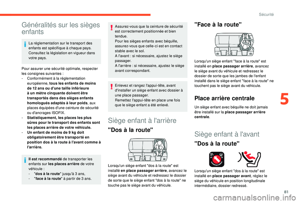 CITROEN C4CACTUS 2019 Notices Demploi (in French) 81
Généralités sur les sièges
enfants
La réglementation sur le transport des
enfants est spécifique à chaque pays.
Consultez la législation en vigueur dans
votre pays.
Pour assurer une sé CITROEN C4CACTUS 2019 Notices Demploi (in French) 81
Généralités sur les sièges
enfants
La réglementation sur le transport des
enfants est spécifique à chaque pays.
Consultez la législation en vigueur dans
votre pays.
Pour assurer une sé