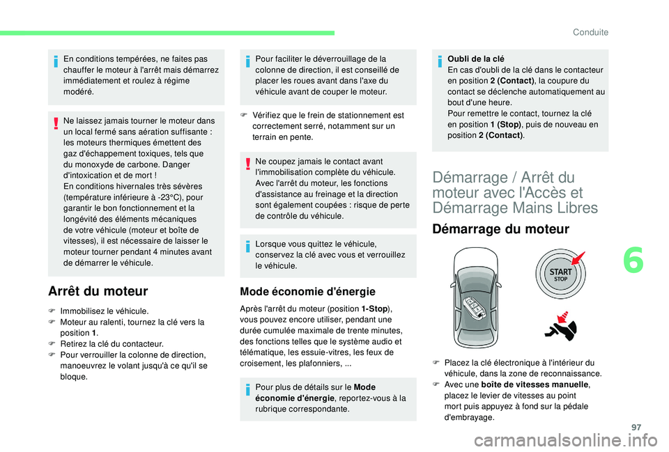CITROEN C4CACTUS 2019 Notices Demploi (in French) 97
En conditions tempérées, ne faites pas
chauffer le moteur à l'arrêt mais démarrez
immédiatement et roulez à régime
modéré.
Ne laissez jamais tourner le moteur dans
un local fermé CITROEN C4CACTUS 2019 Notices Demploi (in French) 97
En conditions tempérées, ne faites pas
chauffer le moteur à l'arrêt mais démarrez
immédiatement et roulez à régime
modéré.
Ne laissez jamais tourner le moteur dans
un local fermé