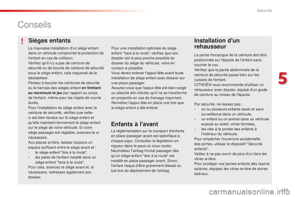 CITROEN C4CACTUS 2018 Notices Demploi (in French) 117
Sièges enfants
Conseils
Installation d'un
rehausseur
La partie thoracique de la ceinture doit être
positionnée sur l'épaule de l'enfant sans
toucher le cou.
Vérifiez que la par CITROEN C4CACTUS 2018 Notices Demploi (in French) 117
Sièges enfants
Conseils
Installation d'un
rehausseur
La partie thoracique de la ceinture doit être
positionnée sur l'épaule de l'enfant sans
toucher le cou.
Vérifiez que la par