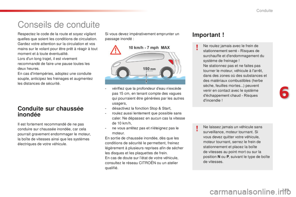 CITROEN C4CACTUS 2018  Notices Demploi (in French) 119
Conseils de conduite
Respectez le code de la route et soyez vigilant 
quelles que soient les conditions de circulation.
Gardez votre attention sur la circulation et vos 
mains sur le volant pour �