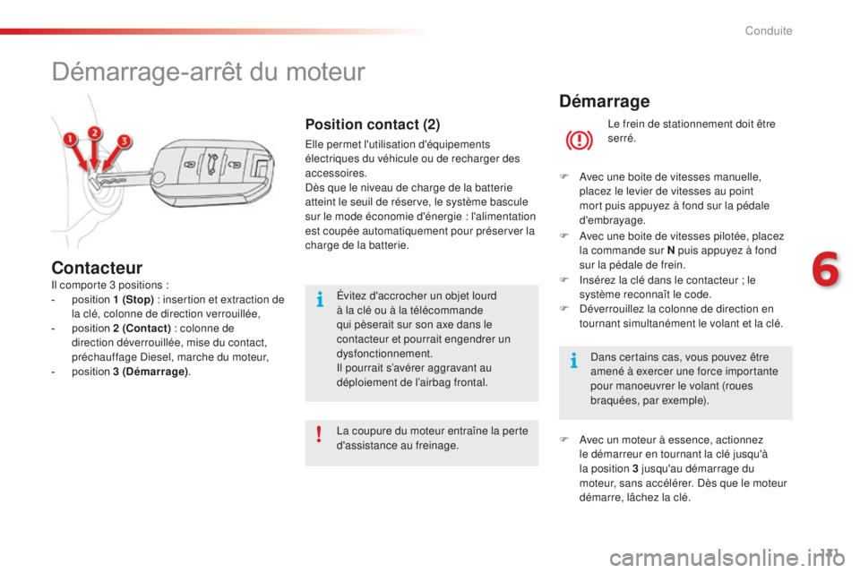 CITROEN C4CACTUS 2018  Notices Demploi (in French) 121
Démarrage
Le frein de stationnement doit être 
serré.
F
 
A

vec une boite de vitesses manuelle, 
placez le levier de vitesses au point 
mort puis appuyez à fond sur la pédale 
d'embrayag