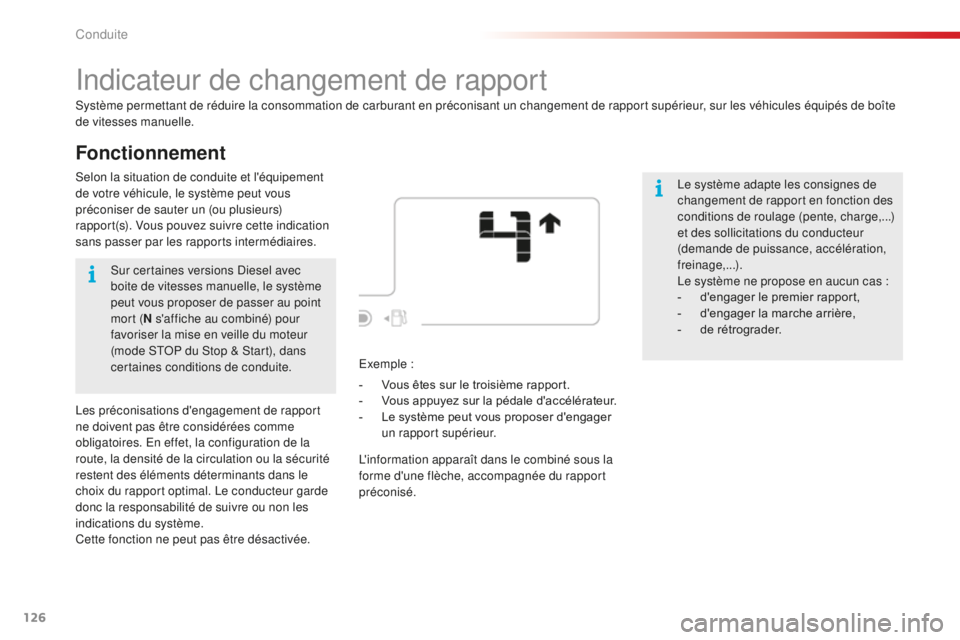 CITROEN C4CACTUS 2018  Notices Demploi (in French) 126
Fonctionnement
Indicateur de changement de rapport
Système permettant de réduire la consommation de carburant en préconisant un changement de rapport supérieur, sur les véhicules équipés de