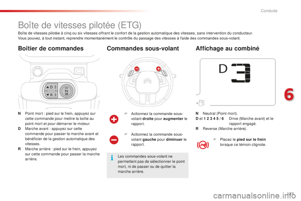 CITROEN C4CACTUS 2018 Notices Demploi (in French) 127
Boîte de vitesses pilotée (ETG)
N Point mort : pied sur le frein, appuyez sur cette commande pour mettre la boîte au
point mort et pour démarrer le moteur.
D
M
arche avant : appuyez sur ce CITROEN C4CACTUS 2018 Notices Demploi (in French) 127
Boîte de vitesses pilotée (ETG)
N Point mort : pied sur le frein, appuyez sur cette commande pour mettre la boîte au
point mort et pour démarrer le moteur.
D
M
arche avant : appuyez sur ce