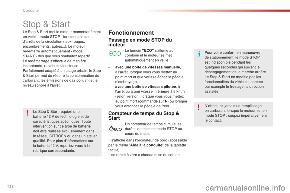 CITROEN C4CACTUS 2018  Notices Demploi (in French) 132
Stop & Start
Fonctionnement
Passage en mode STOP du 
moteur
Le témoin "ECO" s'allume au 
combiné et le moteur se met 
automatiquement en veille :
-
 
a

vec une boîte de vitesses ma