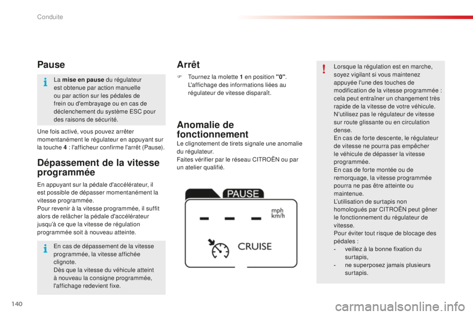 CITROEN C4CACTUS 2018 Notices Demploi (in French) 140
Le clignotement de tirets signale une anomalie
du régulateur.
Faites vérifier par le réseau CITROËN ou par
un atelier qualifié.
Anomalie de
fonctionnement Arrêt
F Tournez la molette 1 en CITROEN C4CACTUS 2018 Notices Demploi (in French) 140
Le clignotement de tirets signale une anomalie
du régulateur.
Faites vérifier par le réseau CITROËN ou par
un atelier qualifié.
Anomalie de
fonctionnement Arrêt
F Tournez la molette 1 en