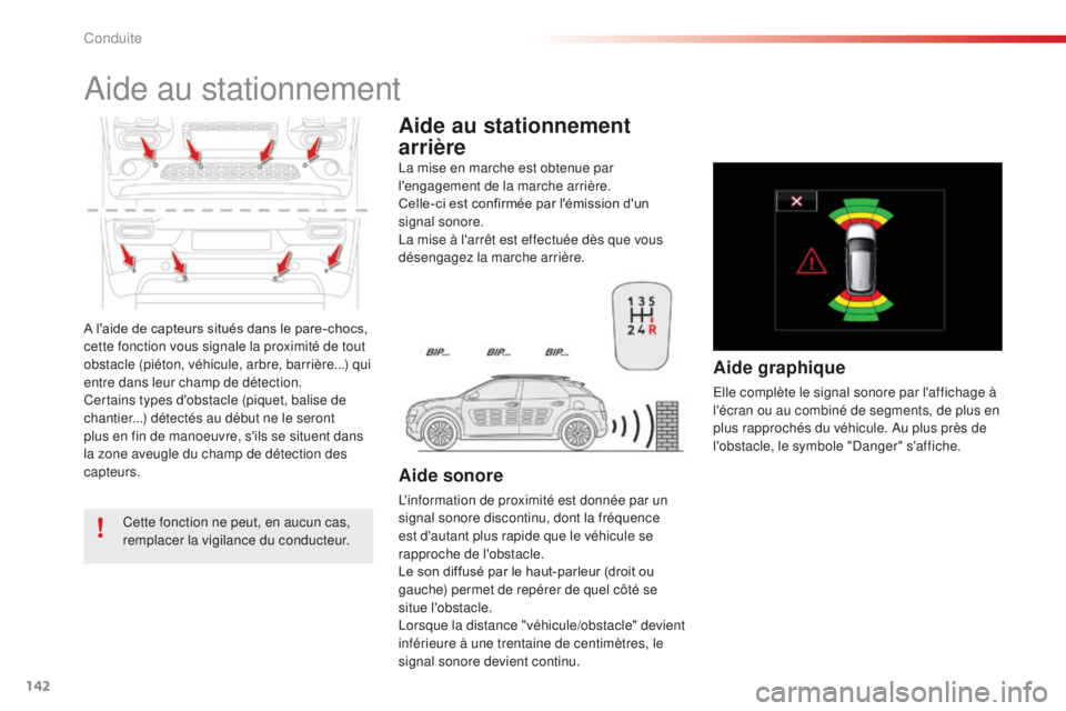 CITROEN C4CACTUS 2018  Notices Demploi (in French) 142
A l'aide de capteurs situés dans le pare-chocs, 
cette fonction vous signale la proximité de tout 
obstacle (piéton, véhicule, arbre, barrière...) qui 
entre dans leur champ de détection