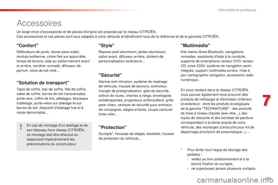 CITROEN C4CACTUS 2018  Notices Demploi (in French) 161
Accessoires
Un large choix d'accessoires et de pièces d'origine est proposé par le réseau CITROËN.
Ces accessoires et ces pièces sont tous adaptés à votre véhicule et bénéficient