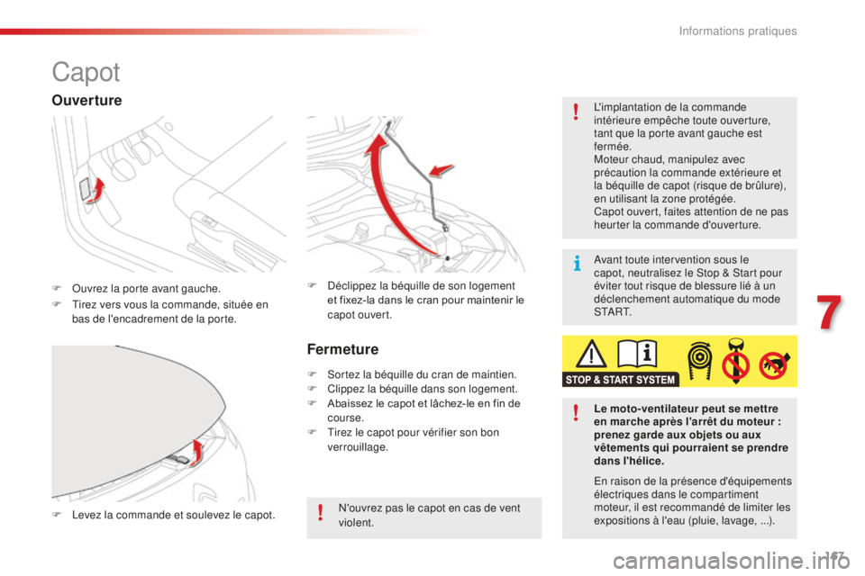 CITROEN C4CACTUS 2018 Notices Demploi (in French) 167
Capot
F Ouvrez la porte avant gauche.L'implantation de la commande
intérieure empêche toute ouverture,
tant que la porte avant gauche est
fermée.
Moteur chaud, manipulez avec
précautio CITROEN C4CACTUS 2018 Notices Demploi (in French) 167
Capot
F Ouvrez la porte avant gauche.L'implantation de la commande
intérieure empêche toute ouverture,
tant que la porte avant gauche est
fermée.
Moteur chaud, manipulez avec
précautio