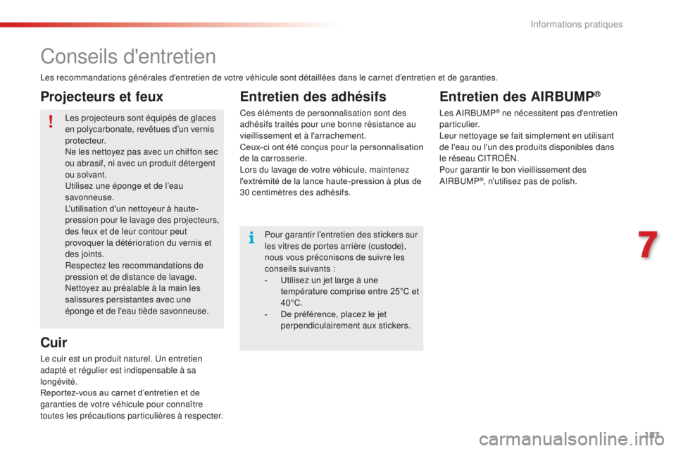 CITROEN C4CACTUS 2018 Notices Demploi (in French) 183
Conseils d'entretien
Les recommandations générales d'entretien de votre véhicule sont détaillées dans le carnet d’entretien et de garanties.Les projecteurs sont équipés de glaces CITROEN C4CACTUS 2018 Notices Demploi (in French) 183
Conseils d'entretien
Les recommandations générales d'entretien de votre véhicule sont détaillées dans le carnet d’entretien et de garanties.Les projecteurs sont équipés de glaces