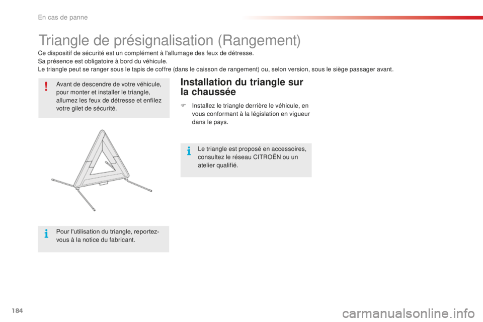 CITROEN C4CACTUS 2018 Notices Demploi (in French) 184
Triangle de présignalisation (Rangement)
Avant de descendre de votre véhicule,
pour monter et installer le triangle,
allumez les feux de détresse et enfilez
votre gilet de sécurité.
Pour l CITROEN C4CACTUS 2018 Notices Demploi (in French) 184
Triangle de présignalisation (Rangement)
Avant de descendre de votre véhicule,
pour monter et installer le triangle,
allumez les feux de détresse et enfilez
votre gilet de sécurité.
Pour l