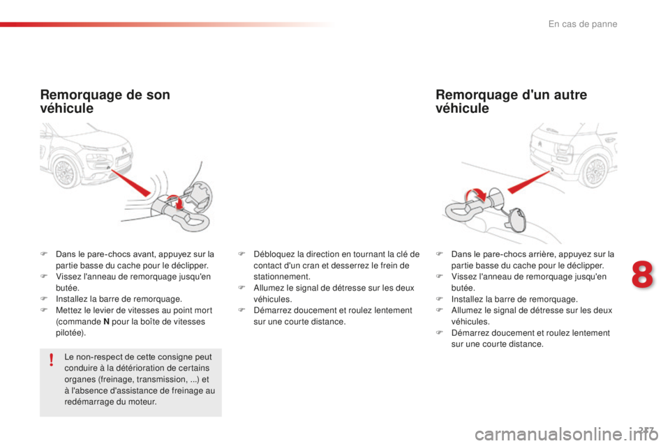 CITROEN C4CACTUS 2018  Notices Demploi (in French) 217
Remorquage d'un autre 
véhicule
F Dans le pare-chocs arrière, appuyez sur la partie basse du cache pour le déclipper.
F
 
V
 issez l'anneau de remorquage jusqu'en 
butée.
F
 
I
 ns