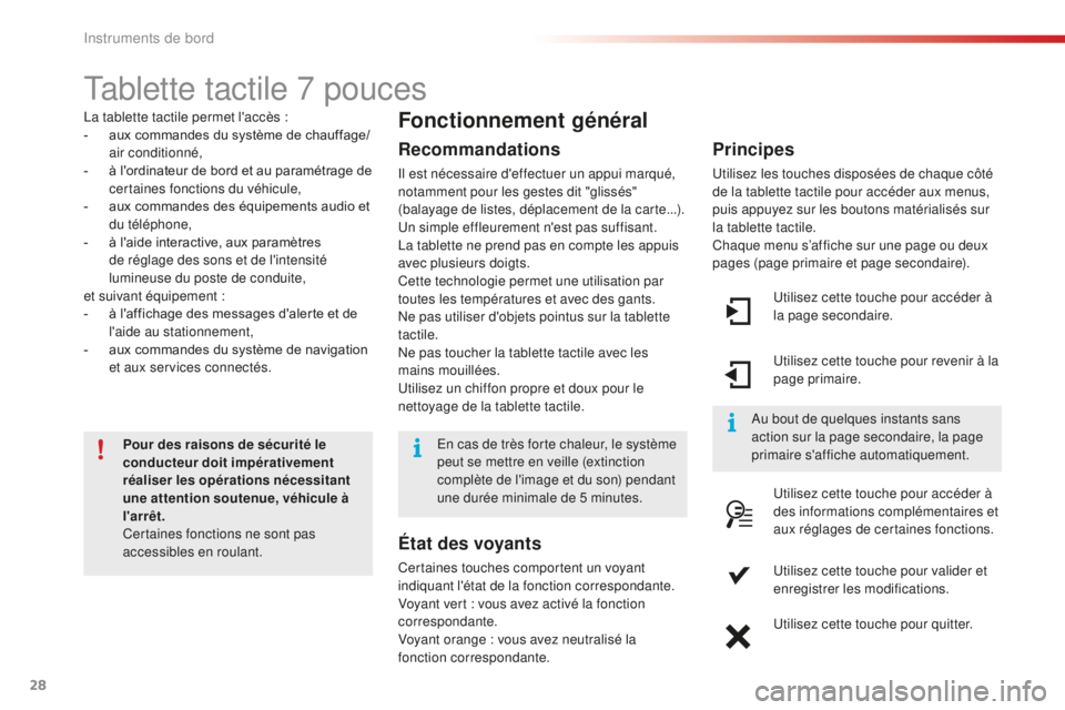 CITROEN C4CACTUS 2018  Notices Demploi (in French) 28
Tablette tactile 7 pouces
La tablette tactile permet l'accès :
- a ux commandes du système de chauffage/
air conditionné,
-
 
à l
 'ordinateur de bord et au paramétrage de 
certaines f