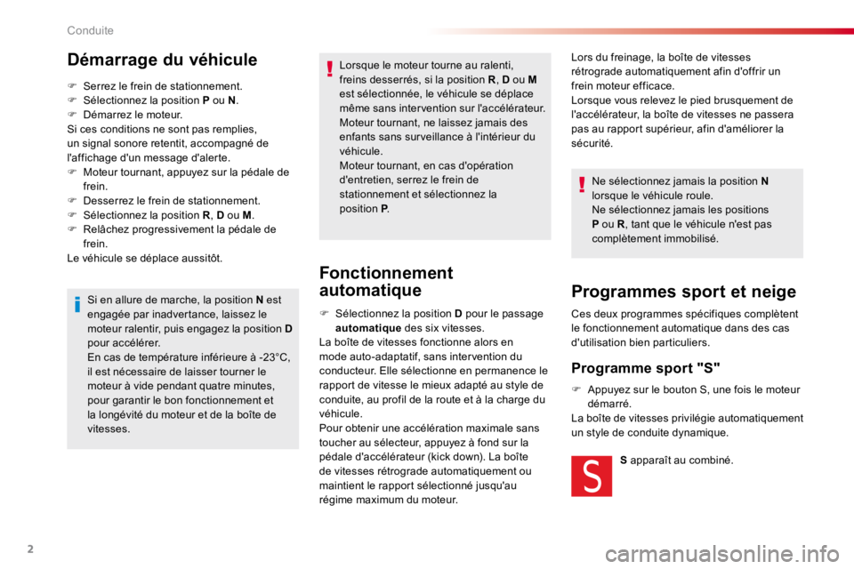 CITROEN C4CACTUS 2018  Notices Demploi (in French) 2
Lors du freinage, la boîte de vitesses 
rétrograde automatiquement afin d'offrir un 
frein moteur efficace.
Lorsque vous relevez le pied brusquement de 
l'accélérateur, la boîte de vite