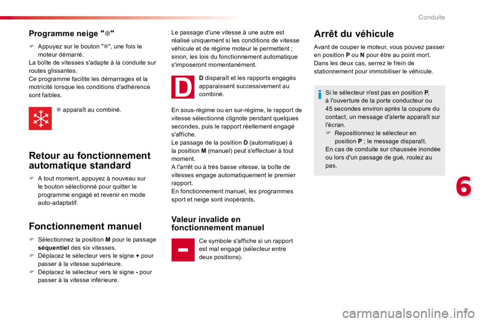 CITROEN C4CACTUS 2018  Notices Demploi (in French) 3
6
Conduite
Programme neige "    "
   F   Appuyez sur le bouton "     ", une fois le 
moteur  démarré.  
 La boîte de vitesses s'adapte à la conduite sur 
routes glissan