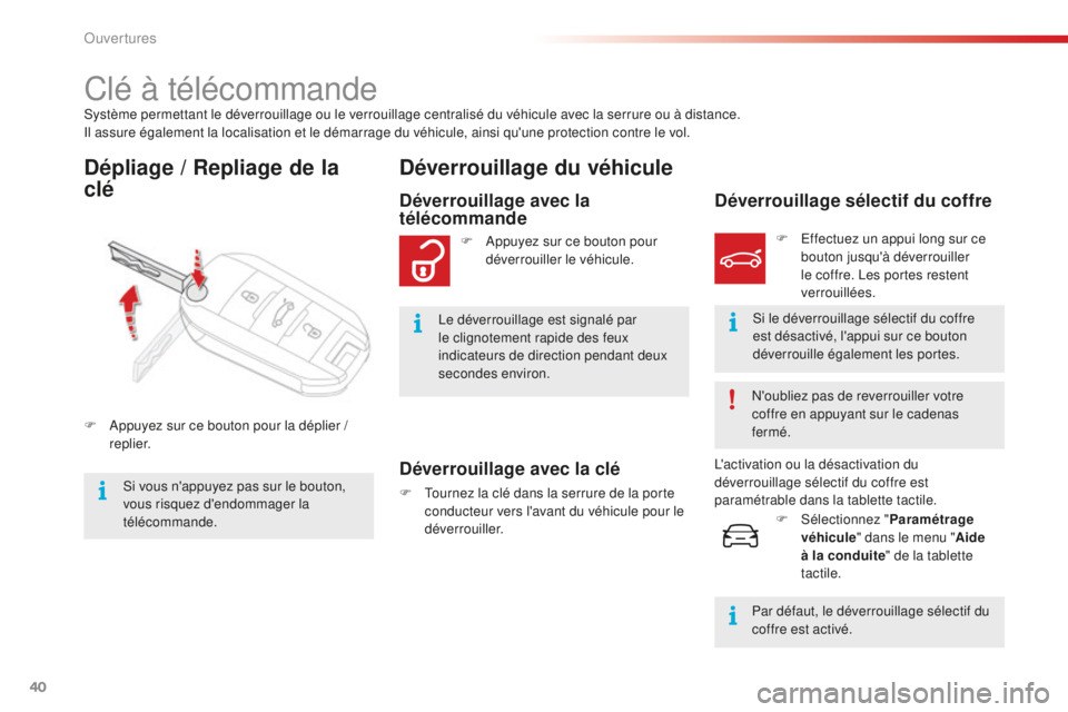 CITROEN C4CACTUS 2018  Notices Demploi (in French) 40
Système permettant le déverrouillage ou le verrouillage centralisé du véhicule avec la serrure ou à distance.
Il assure également la localisation et le démarrage du véhicule, ainsi qu'u