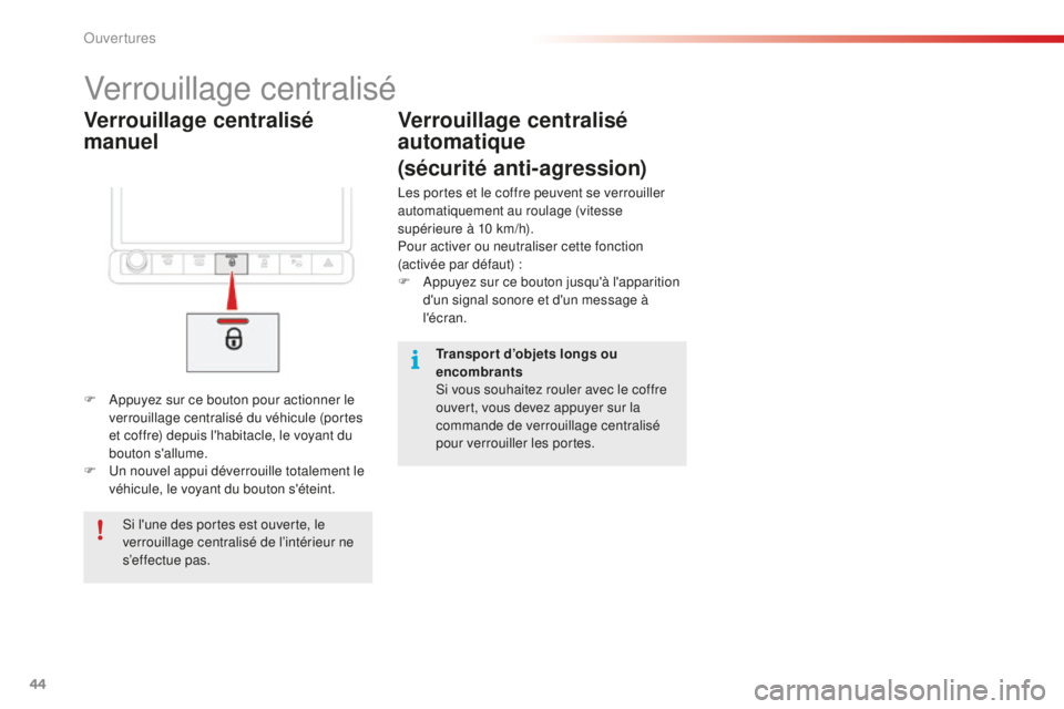 CITROEN C4CACTUS 2018 Notices Demploi (in French) 44
Verrouillage centralisé
manuel
Verrouillage centralisé
F Appuyez sur ce bouton pour actionner le verrouillage centralisé du véhicule (portes
et coffre) depuis l'habitacle, le voyant du
b CITROEN C4CACTUS 2018 Notices Demploi (in French) 44
Verrouillage centralisé
manuel
Verrouillage centralisé
F Appuyez sur ce bouton pour actionner le verrouillage centralisé du véhicule (portes
et coffre) depuis l'habitacle, le voyant du
b