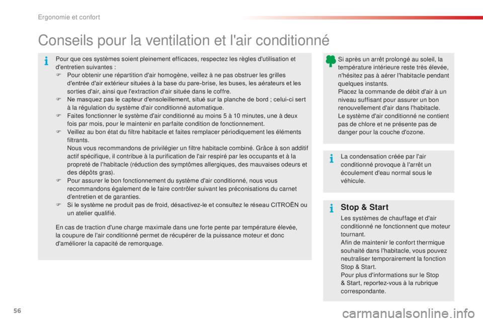 CITROEN C4CACTUS 2018  Notices Demploi (in French) 56
Pour que ces systèmes soient pleinement efficaces, respectez les règles d'utilisation et 
d'entretien suivantes :
F 
P
 our obtenir une répartition d'air homogène, veillez à ne pas