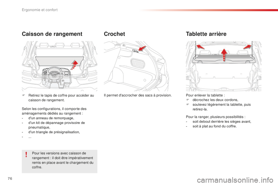 CITROEN C4CACTUS 2018  Notices Demploi (in French) 76
Pour enlever la tablette :
F d écrochez les deux cordons,
F
 
so
 ulevez légèrement la tablette, puis 
retirez-la.
Tablette arrière
Pour la ranger, plusieurs possibilités :
-  s oit debout der