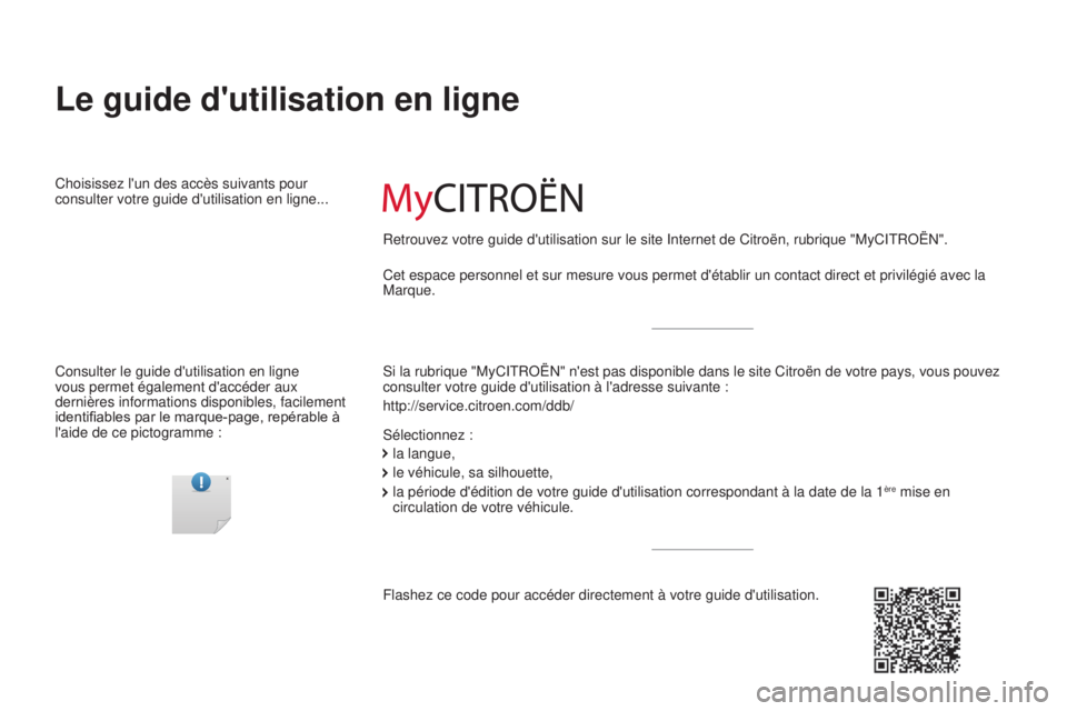 CITROEN C4CACTUS 2016  Notices Demploi (in French) Le guide d'utilisation en ligne
Si la rubrique "MyCITROËN" n'est pas disponible dans le site Citroë\
n de votre pays, vous pouvez 
consulter votre guide d'utilisation à l'ad