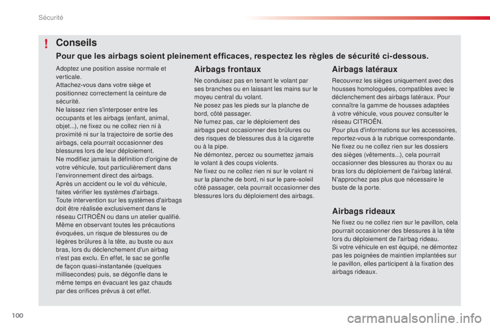 CITROEN C4CACTUS 2016 Notices Demploi (in French) 100
Adoptez une position assise normale et
verticale.
Attachez-vous dans votre siège et
positionnez correctement la ceinture de
sécurité.
Ne laissez rien s'interposer entre les
occupants et CITROEN C4CACTUS 2016 Notices Demploi (in French) 100
Adoptez une position assise normale et
verticale.
Attachez-vous dans votre siège et
positionnez correctement la ceinture de
sécurité.
Ne laissez rien s'interposer entre les
occupants et