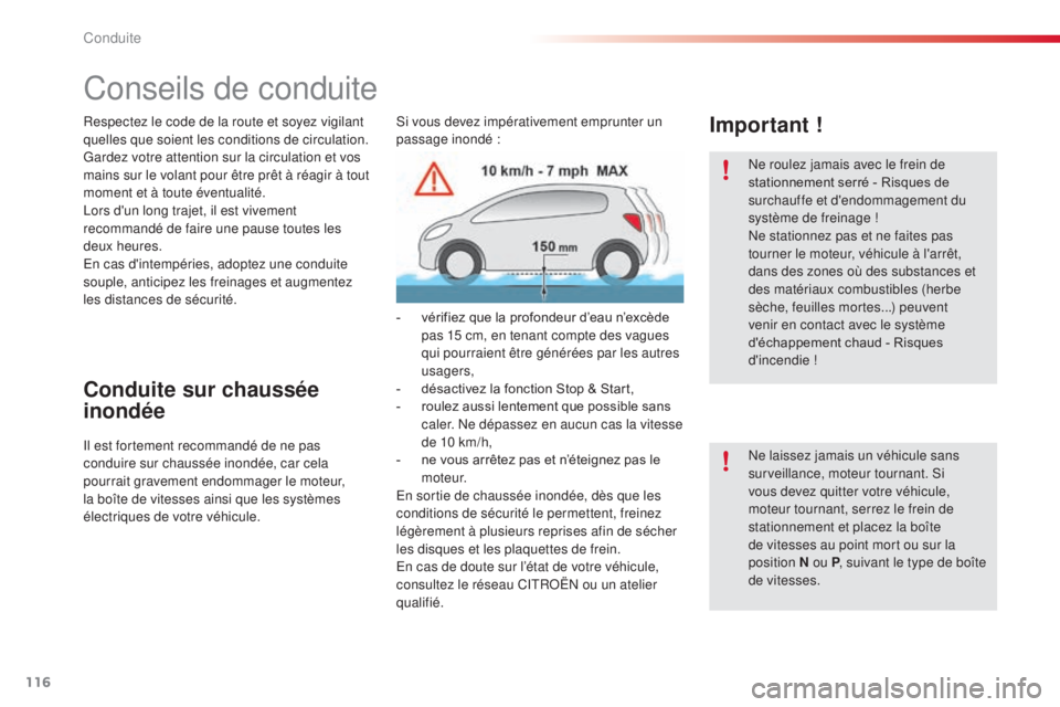 CITROEN C4CACTUS 2016  Notices Demploi (in French) 116
Conseils de conduite
Respectez le code de la route et soyez vigilant 
quelles que soient les conditions de circulation.
Gardez votre attention sur la circulation et vos 
mains sur le volant pour �