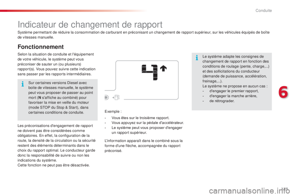 CITROEN C4CACTUS 2016  Notices Demploi (in French) 123
Fonctionnement
Indicateur de changement de rapport
Système permettant de réduire la consommation de carburant en préconisant un changement de rapport supérieur, sur les véhicules équipés de
