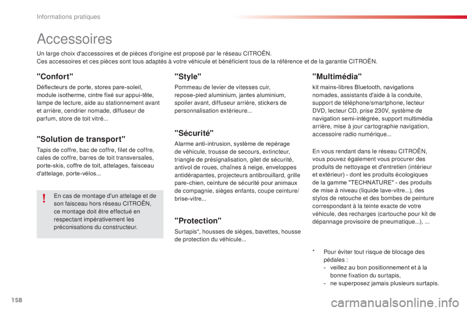 CITROEN C4CACTUS 2016  Notices Demploi (in French) 158
Accessoires
Un large choix d'accessoires et de pièces d'origine est proposé par le réseau CITROËN.
Ces accessoires et ces pièces sont tous adaptés à votre véhicule et bénéficient