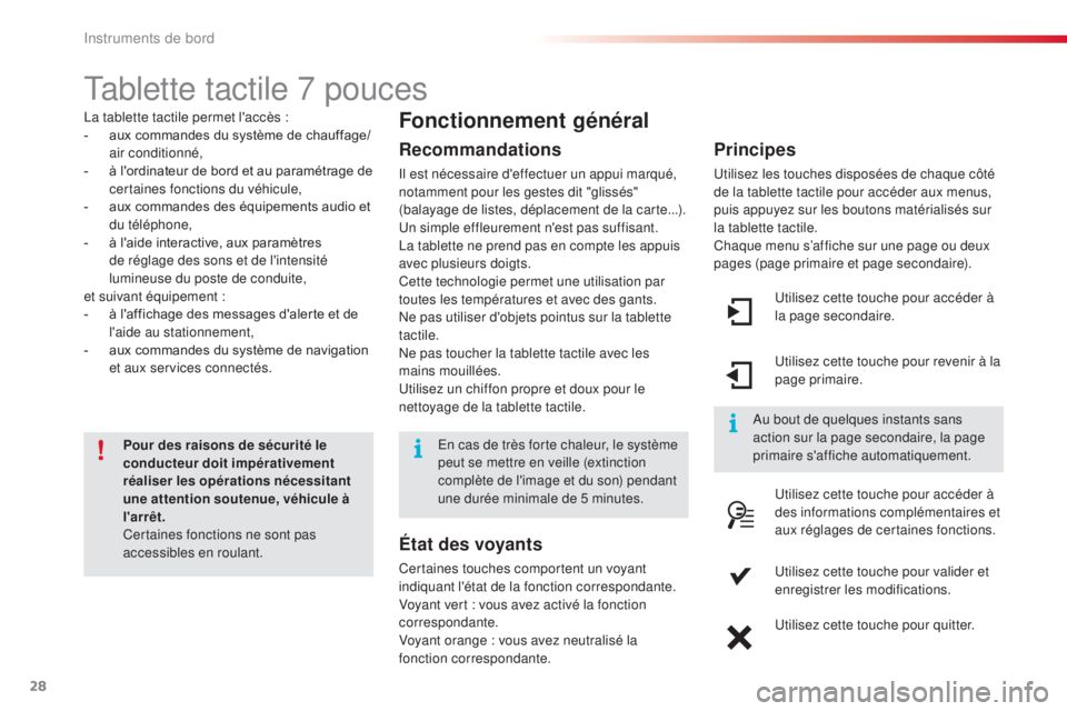 CITROEN C4CACTUS 2016  Notices Demploi (in French) 28
Tablette tactile 7 pouces
La tablette tactile permet l'accès :
- a ux commandes du système de chauffage/
air conditionné,
-
 
à l
 'ordinateur de bord et au paramétrage de 
certaines f