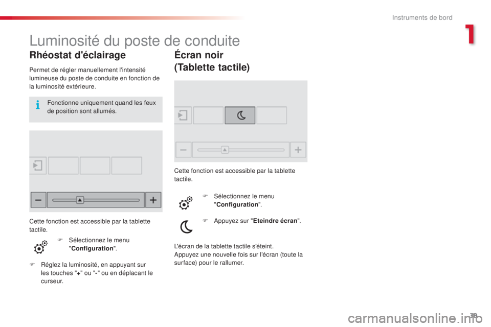 CITROEN C4CACTUS 2016 Notices Demploi (in French) 39
Luminosité du poste de conduite
Rhéostat d'éclairage
Permet de régler manuellement l'intensité
lumineuse du poste de conduite en fonction de
la luminosité extérieure.F
Sél
ecti CITROEN C4CACTUS 2016 Notices Demploi (in French) 39
Luminosité du poste de conduite
Rhéostat d'éclairage
Permet de régler manuellement l'intensité
lumineuse du poste de conduite en fonction de
la luminosité extérieure.F
Sél
ecti