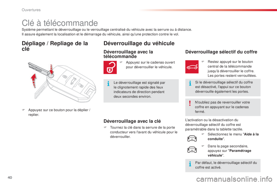 CITROEN C4CACTUS 2016  Notices Demploi (in French) 40
Système permettant le déverrouillage ou le verrouillage centralisé du véhicule avec la serrure ou à distance.
Il assure également la localisation et le démarrage du véhicule, ainsi qu'u