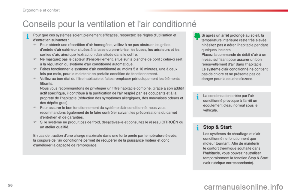 CITROEN C4CACTUS 2016  Notices Demploi (in French) 56
Pour que ces systèmes soient pleinement efficaces, respectez les règles d'utilisation et 
d'entretien suivantes :
F 
P
 our obtenir une répartition d'air homogène, veillez à ne pas