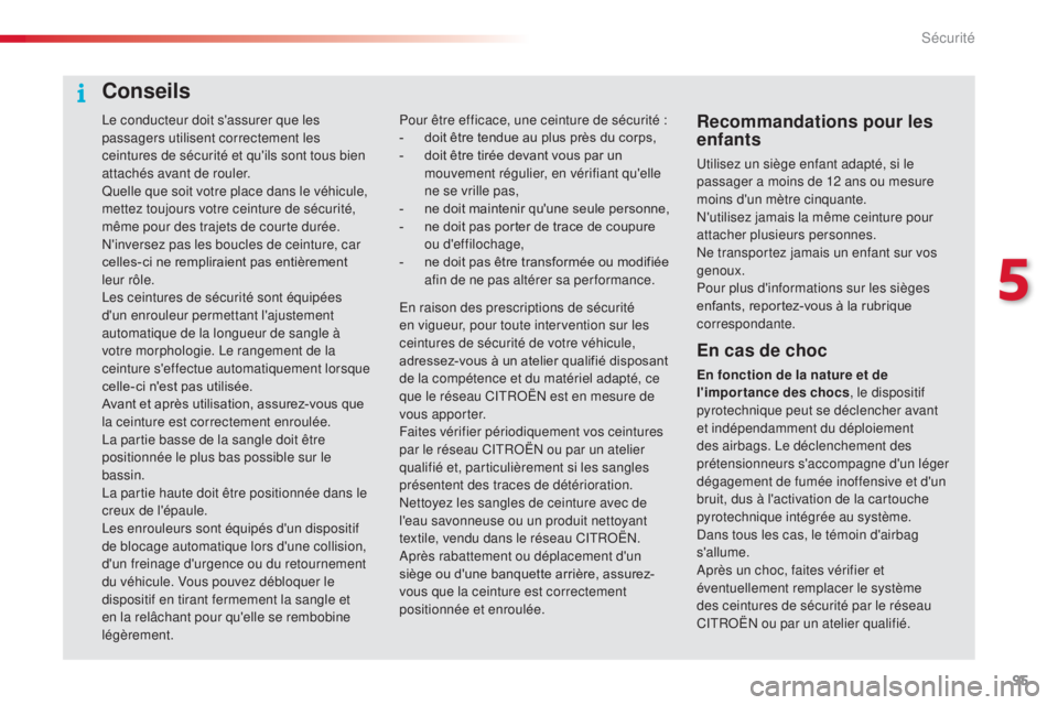 CITROEN C4CACTUS 2016 Notices Demploi (in French) 95
Le conducteur doit s'assurer que les
passagers utilisent correctement les
ceintures de sécurité et qu'ils sont tous bien
attachés avant de rouler.
Quelle que soit votre place dans le CITROEN C4CACTUS 2016 Notices Demploi (in French) 95
Le conducteur doit s'assurer que les
passagers utilisent correctement les
ceintures de sécurité et qu'ils sont tous bien
attachés avant de rouler.
Quelle que soit votre place dans le