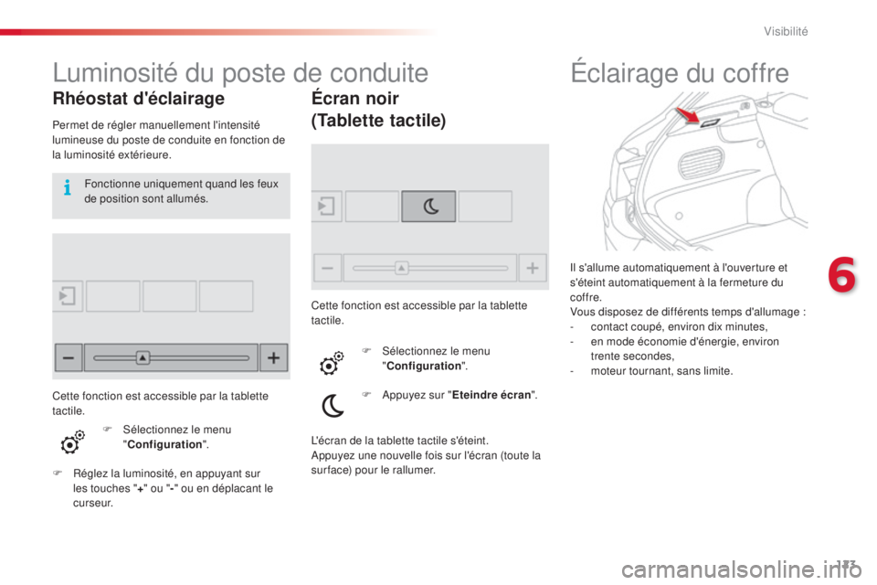 CITROEN C4CACTUS 2015 Notices Demploi (in French) 123
il s'allume automatiquement à l'ouverture et
s'éteint automatiquement à la fermeture du
coffre.
Vous disposez de différents temps d'allumage
:
-
c
ontact coupé, environ CITROEN C4CACTUS 2015 Notices Demploi (in French) 123
il s'allume automatiquement à l'ouverture et
s'éteint automatiquement à la fermeture du
coffre.
Vous disposez de différents temps d'allumage
:
-
c
ontact coupé, environ