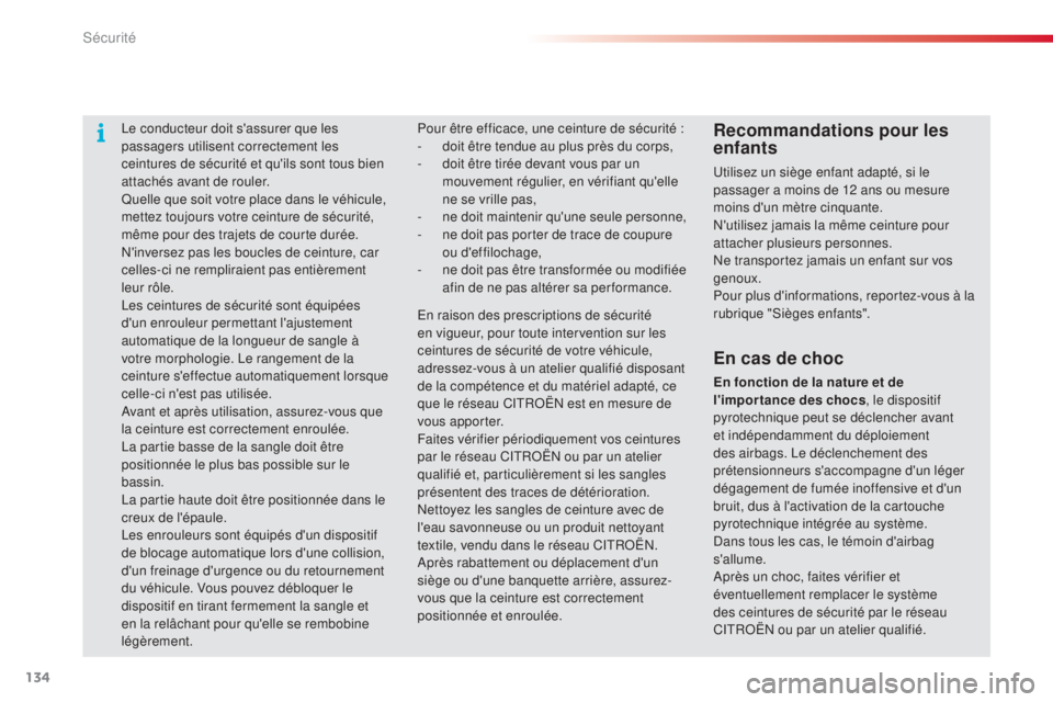 CITROEN C4CACTUS 2015 Notices Demploi (in French) 134
le conducteur doit s'assurer que les
passagers utilisent correctement les
ceintures de sécurité et qu'ils sont tous bien
attachés avant de rouler.
Quelle que soit votre place dans le CITROEN C4CACTUS 2015 Notices Demploi (in French) 134
le conducteur doit s'assurer que les
passagers utilisent correctement les
ceintures de sécurité et qu'ils sont tous bien
attachés avant de rouler.
Quelle que soit votre place dans le