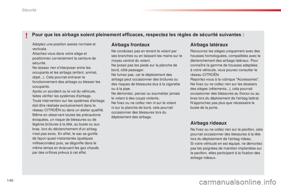 CITROEN C4CACTUS 2015 Notices Demploi (in French) 140
adoptez une position assise normale et
verticale.
at
tachez-vous dans votre siège et
positionnez correctement la ceinture de
sécurité.
ne
laissez rien s'interposer entre les
occupants CITROEN C4CACTUS 2015 Notices Demploi (in French) 140
adoptez une position assise normale et
verticale.
at
tachez-vous dans votre siège et
positionnez correctement la ceinture de
sécurité.
ne
laissez rien s'interposer entre les
occupants